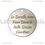 Ciondolo Le Sorelle sono Fiori Diversi dello Stesso Giardino in acciaio inox 30mm