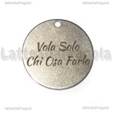 Ciondolo Vola Solo Chi Osa Farlo in acciaio inox 30mm